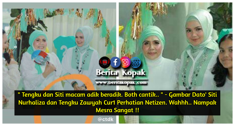 Tengku dan Siti macam adik beradik. Both cantik.. ” | Berita Kopak Media