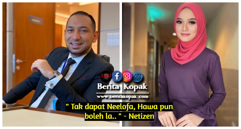 Tak dapat Neelofa, Hawa pun boleh la.. ” Netizen Berita Kopak Media